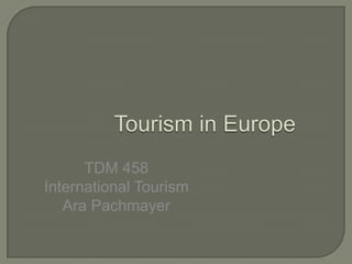 TDM 458
International Tourism
Ara Pachmayer
 
