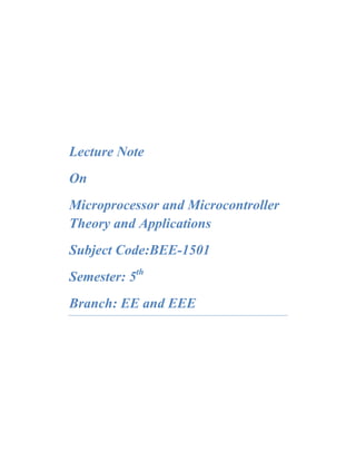 Lecture Note
On
Microprocessor and Microcontroller
Theory and Applications
Subject Code:BEE-1501
Semester: 5th
Branch: EE and EEE
 