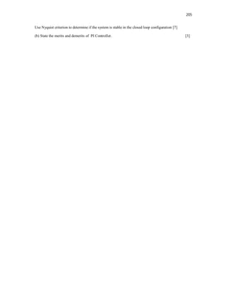 205
Use Nyquist criterion to determine if the system is stable in the closed loop configuration [7]
(b) State the merits and demerits of PI Controller. [3]
 