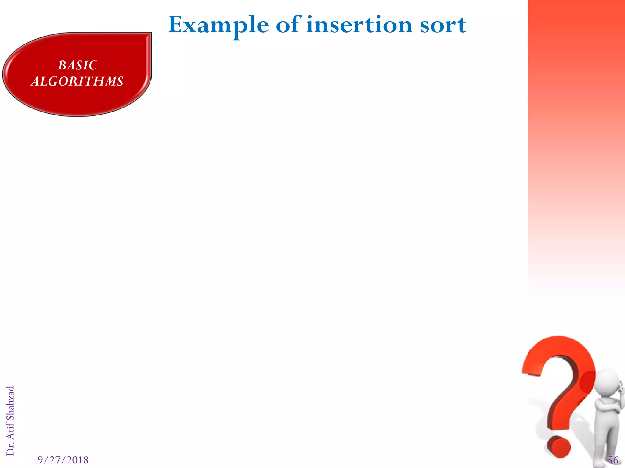 9/27/2018 56
Dr.AtifShahzadFigure 8-18: part II
Example of insertion sort
BASIC
ALGORITHMS
 