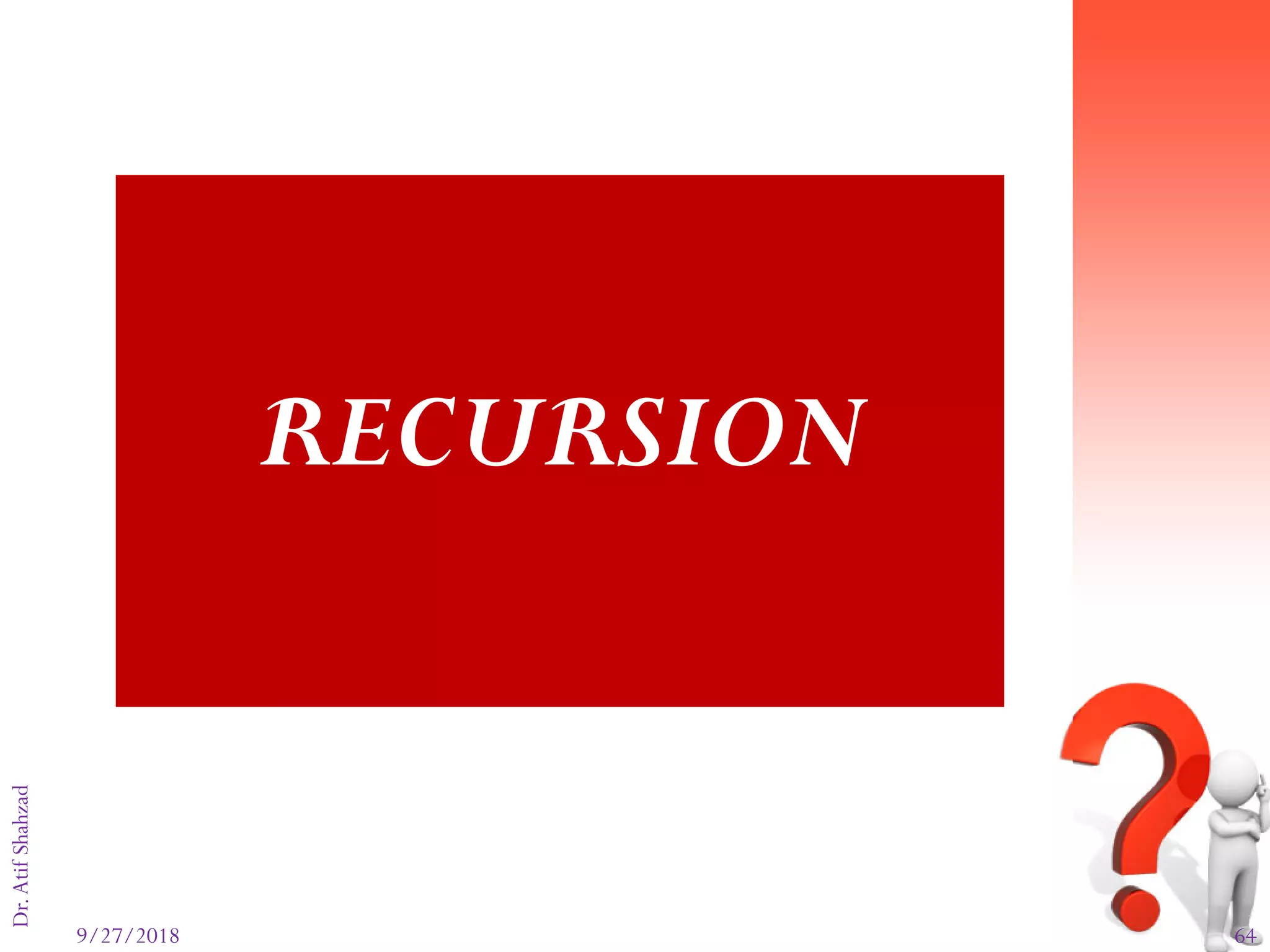 9/27/2018 64
Dr.AtifShahzad
RECURSION
 