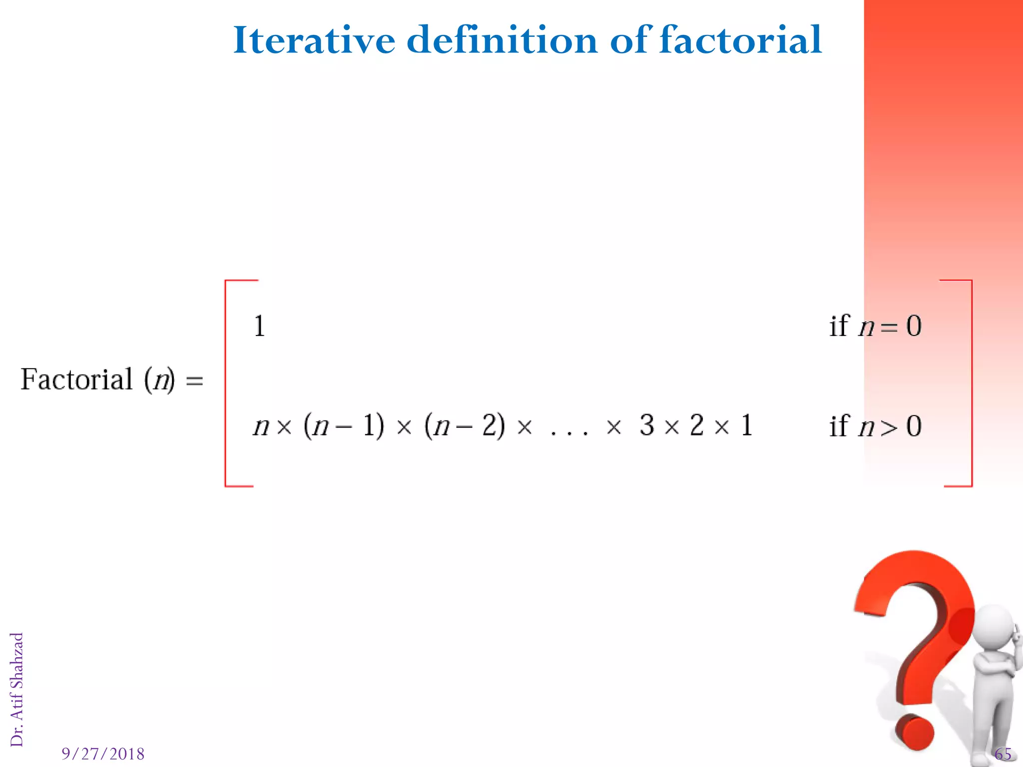 9/27/2018 65
Dr.AtifShahzadFigure 8-22
Iterative definition of factorial
 