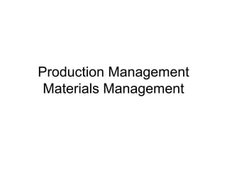 Production Management
 Materials Management
 