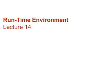 Run-Time Environment
Lecture 14
 