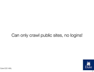 Can only crawl public sites, no logins!

Duke ECE 490L
41

 
