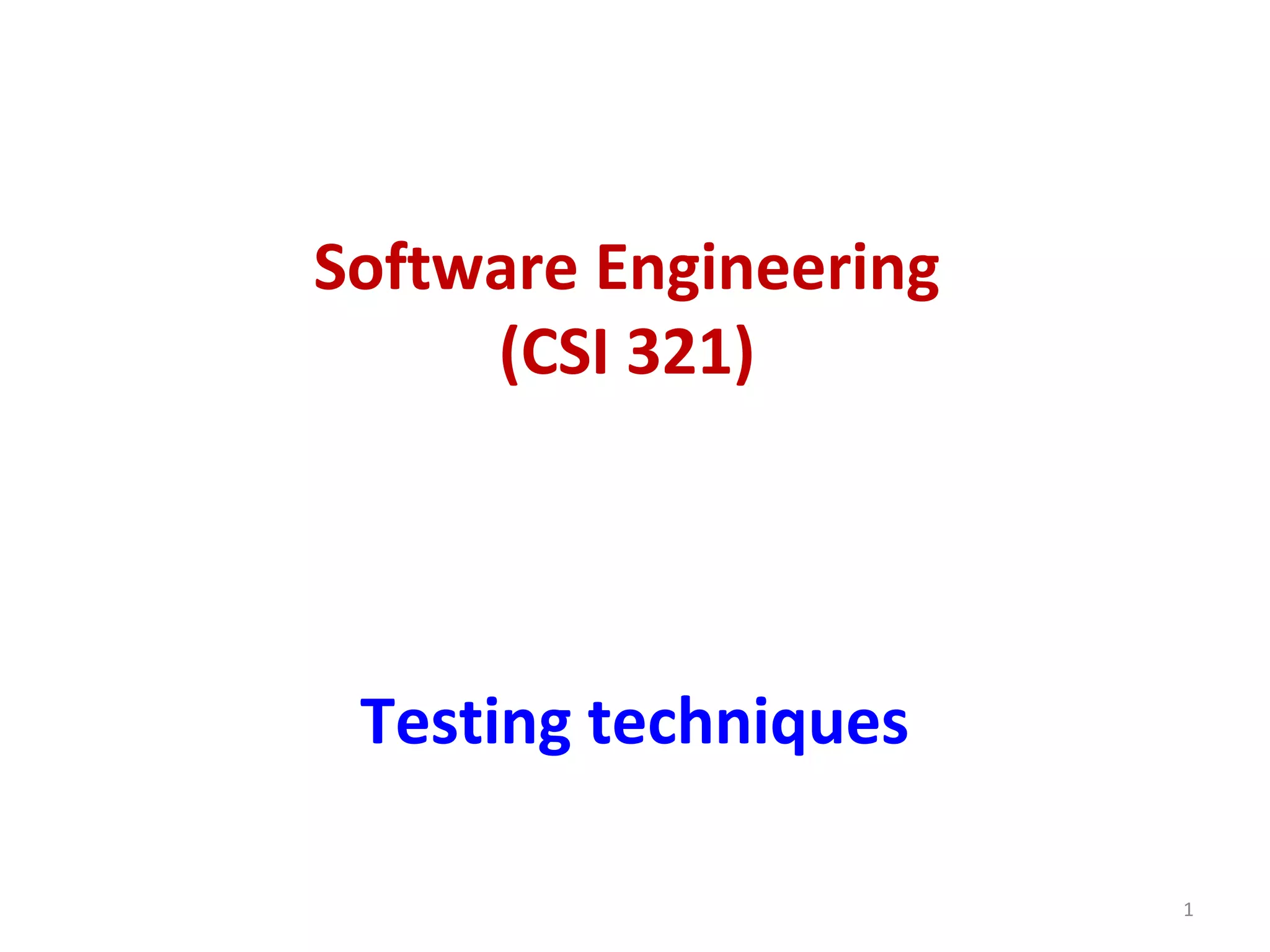 Software Engineering
(CSI 321)
Testing techniques
1
 