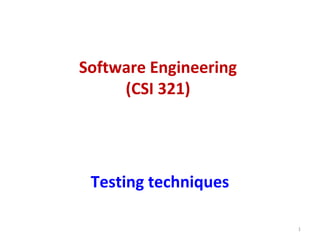Software Engineering
(CSI 321)
Testing techniques
1
 