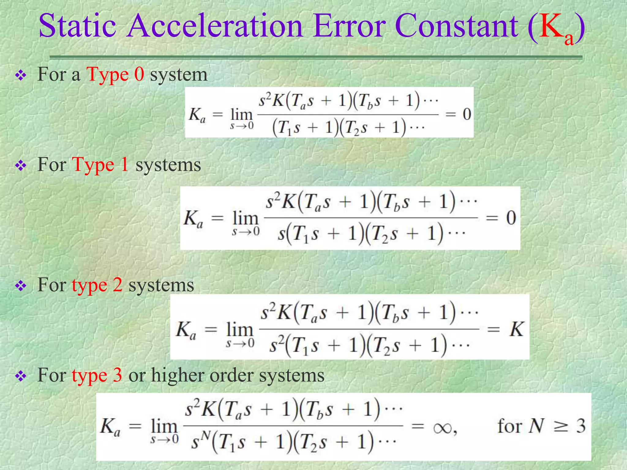 Static Acceleration Error Constant (Ka)
 For a Type 0 system
 For Type 1 systems
 For type 2 systems
 For type 3 or higher order systems
 