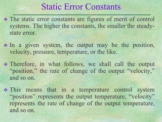 Static Error Constants
 The static error constants are figures of merit of control
systems. The higher the constants, the...