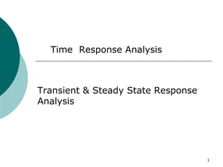 1
Transient & Steady State Response
Analysis
Time Response Analysis
 