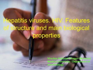 Hepatitis viruses. HIV. Features
of structure and main biological
properties
Vinnitsa National Pirogov Memorial
Medical University / Department of
microbiology
 