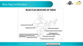 Blue Flag Certification
Environment & Ecology by Dr. Shivin Chaudhary Click Here to Learn More
 