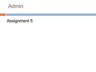 Admin
Assignment 5
 