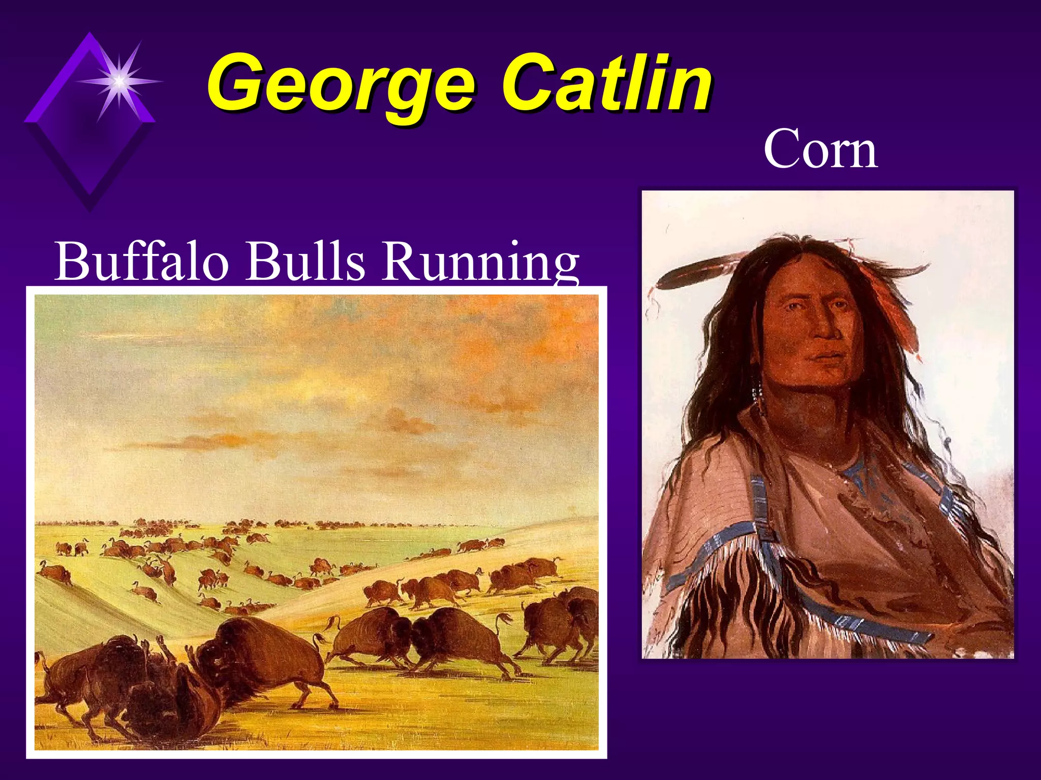 George CatlinGeorge Catlin
Corn
Buffalo Bulls Running
 