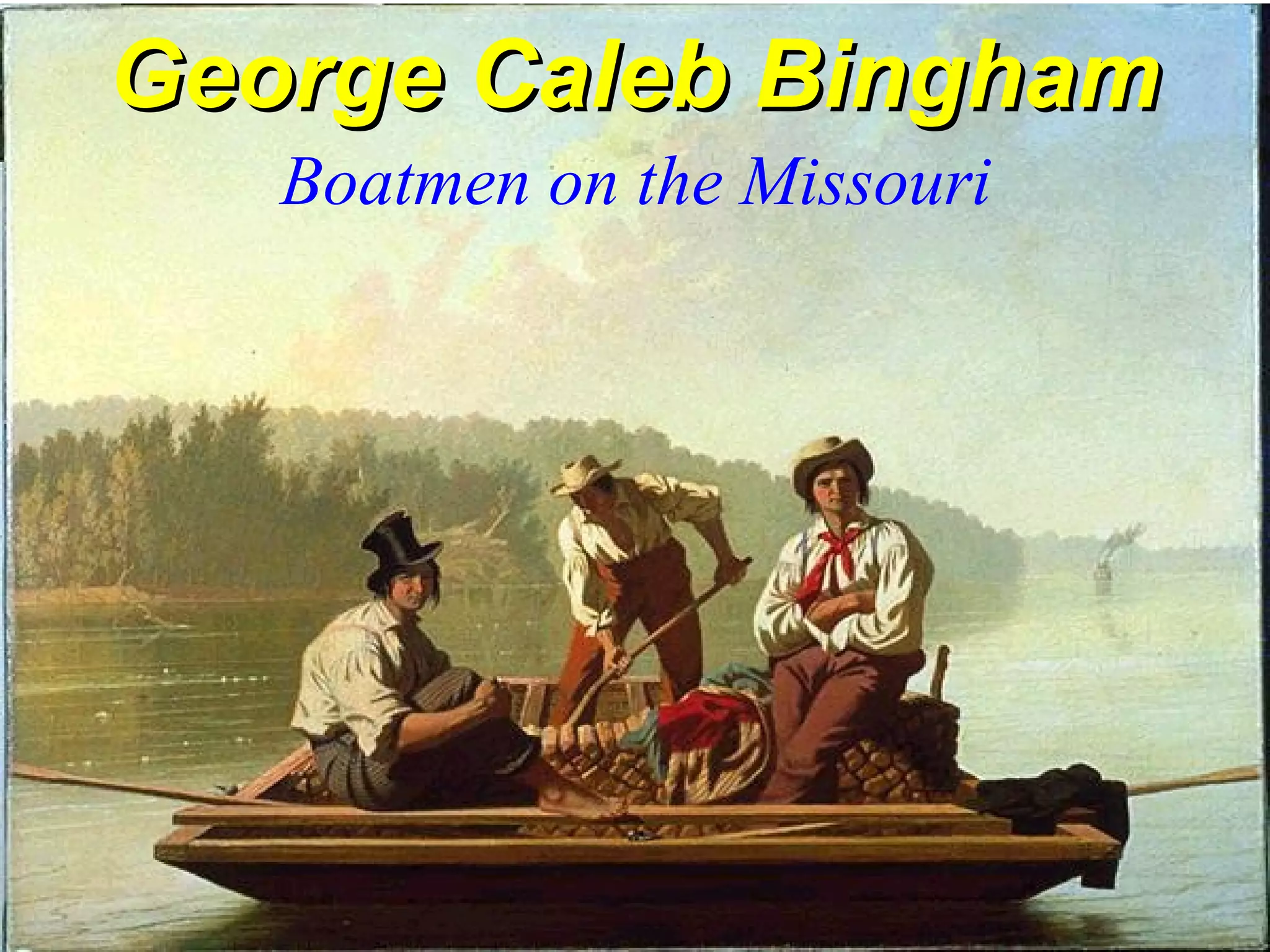 George Caleb BinghamGeorge Caleb Bingham
Boatmen on the Missouri
 