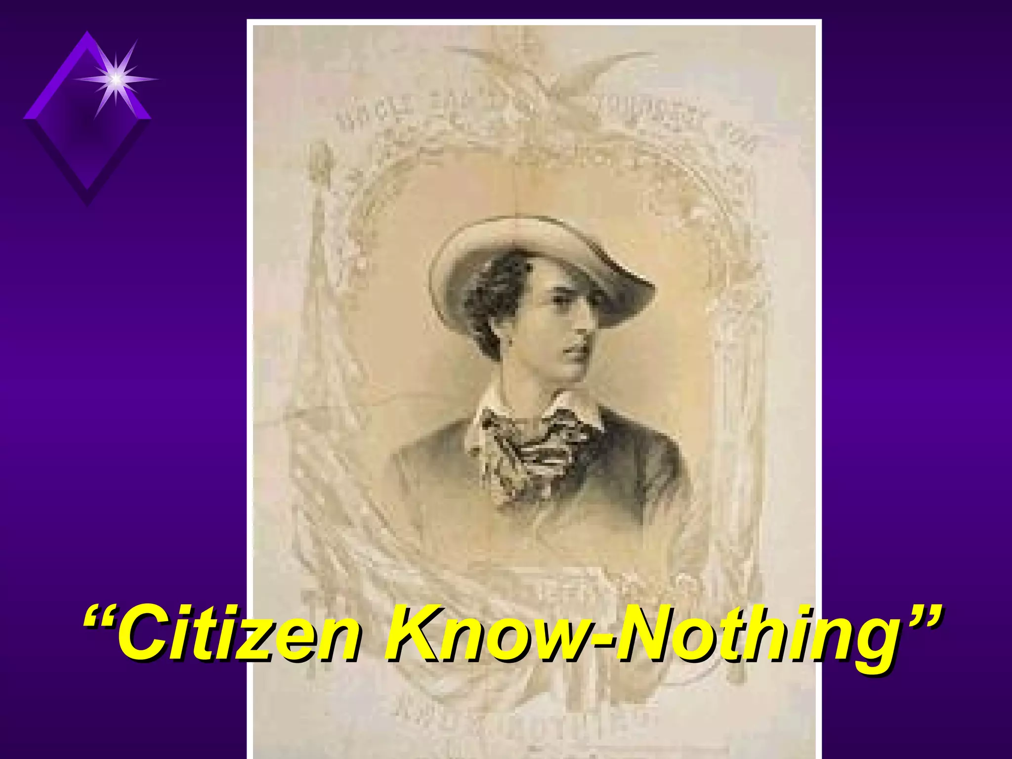 ““Citizen Know-Nothing”Citizen Know-Nothing”
 