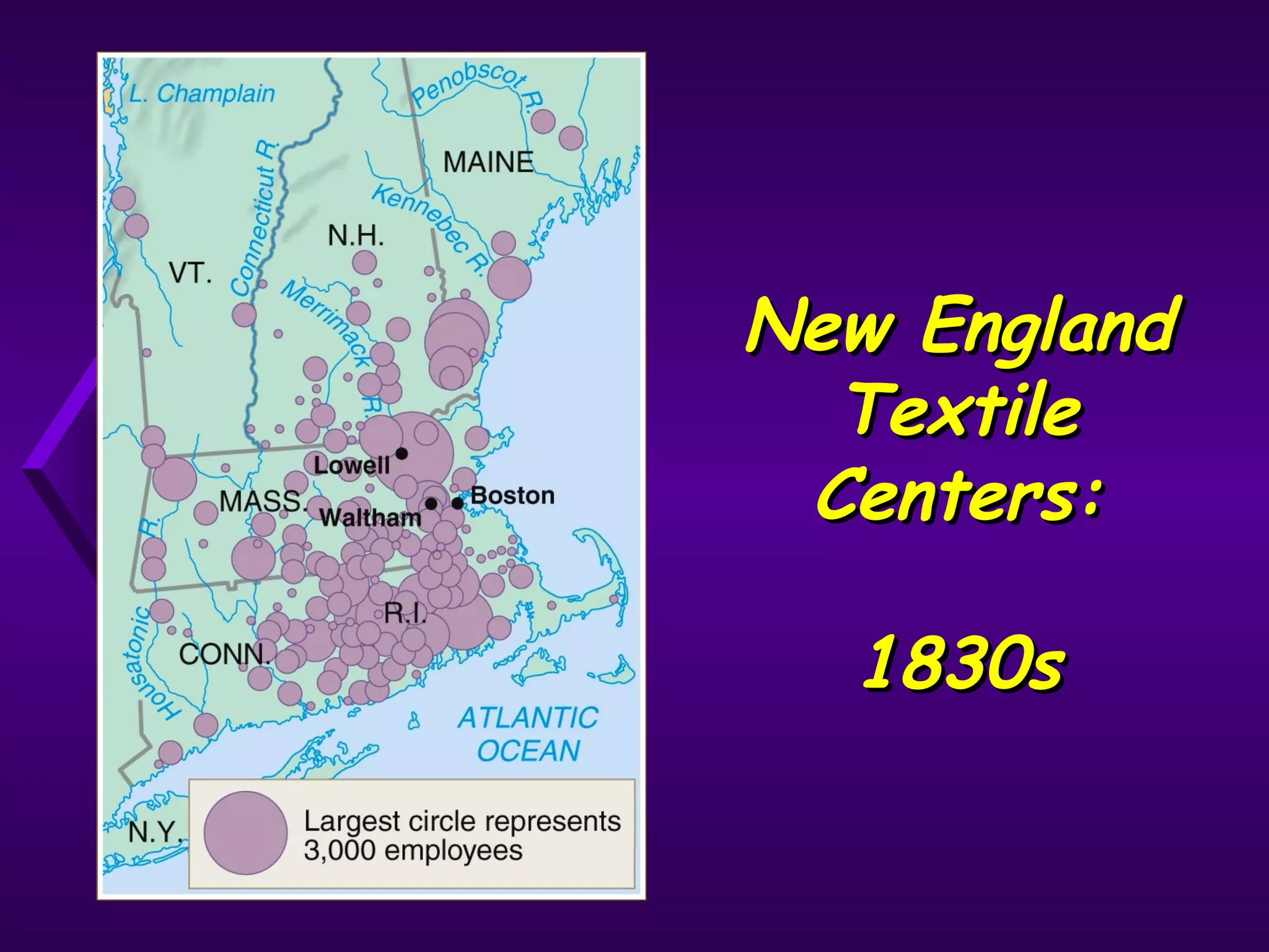 New EnglandNew England
TextileTextile
Centers:Centers:
1830s1830s
 