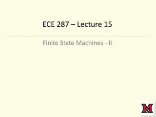 ECE 287 – Lecture 15
Finite State Machines - II

 