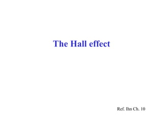 The Hall effect
Ref. Ihn Ch. 10
 