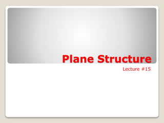 Plane Structure 
Lecture #15 
 
