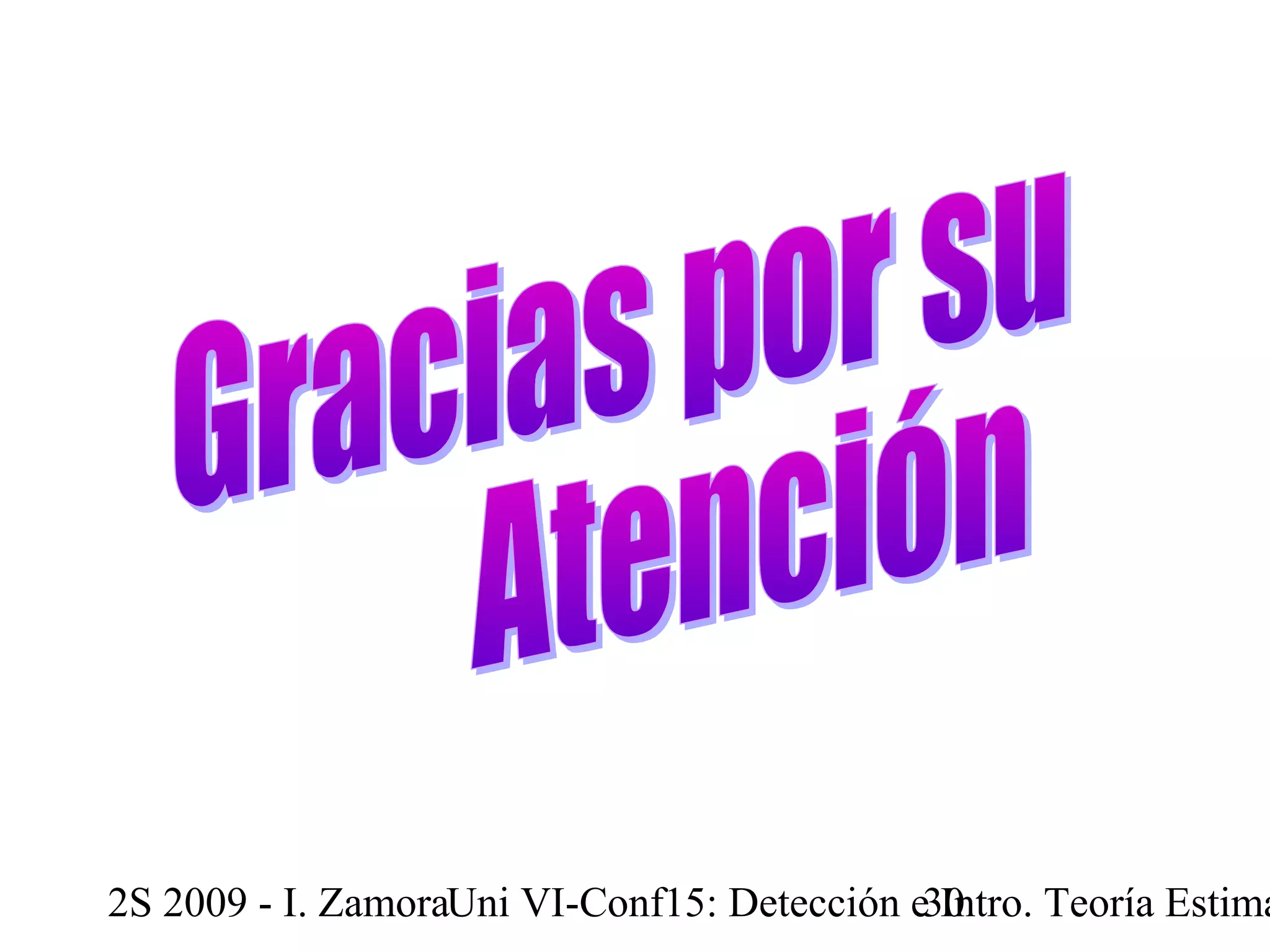2S 2009 - I. ZamoraU n i VI-Conf15: Detección e3 I0ntro. Teoría Estimación 
