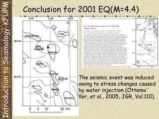 The seismic event was induced owing to stress changes caused by water injection (Ottemo¨ ller, et al., 2005, JGR, Vol.110). . Conclusion for 2001 EQ(M=4.4) Introduction to Seismology-KFUPM 