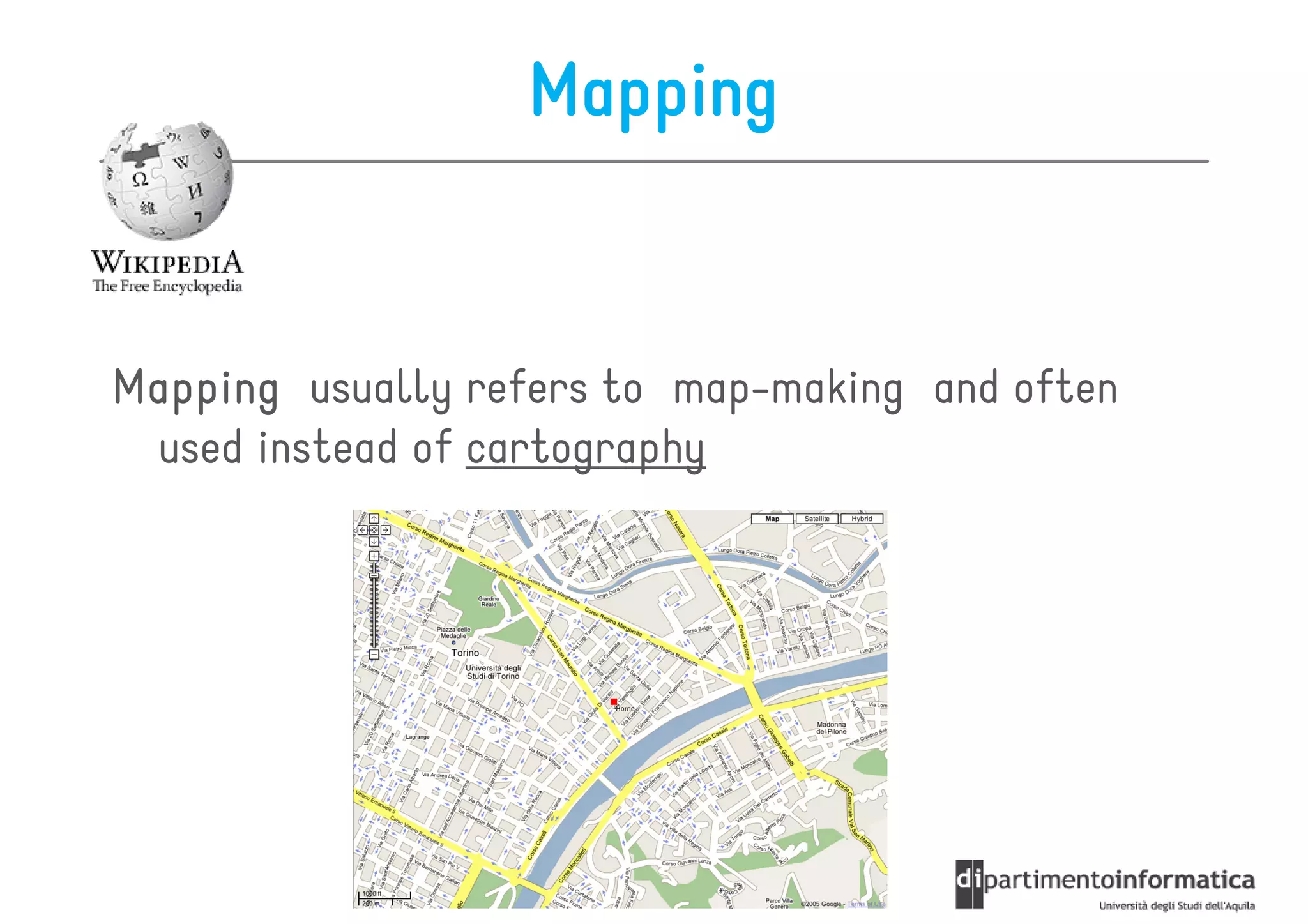 Mapping


Mapping usually refers to map-making and often
 used instead of cartography
 