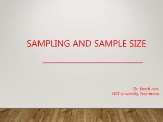 SAMPLING AND SAMPLE SIZE
Dr. Keerti Jain,
NIIT University, Neemrana
 