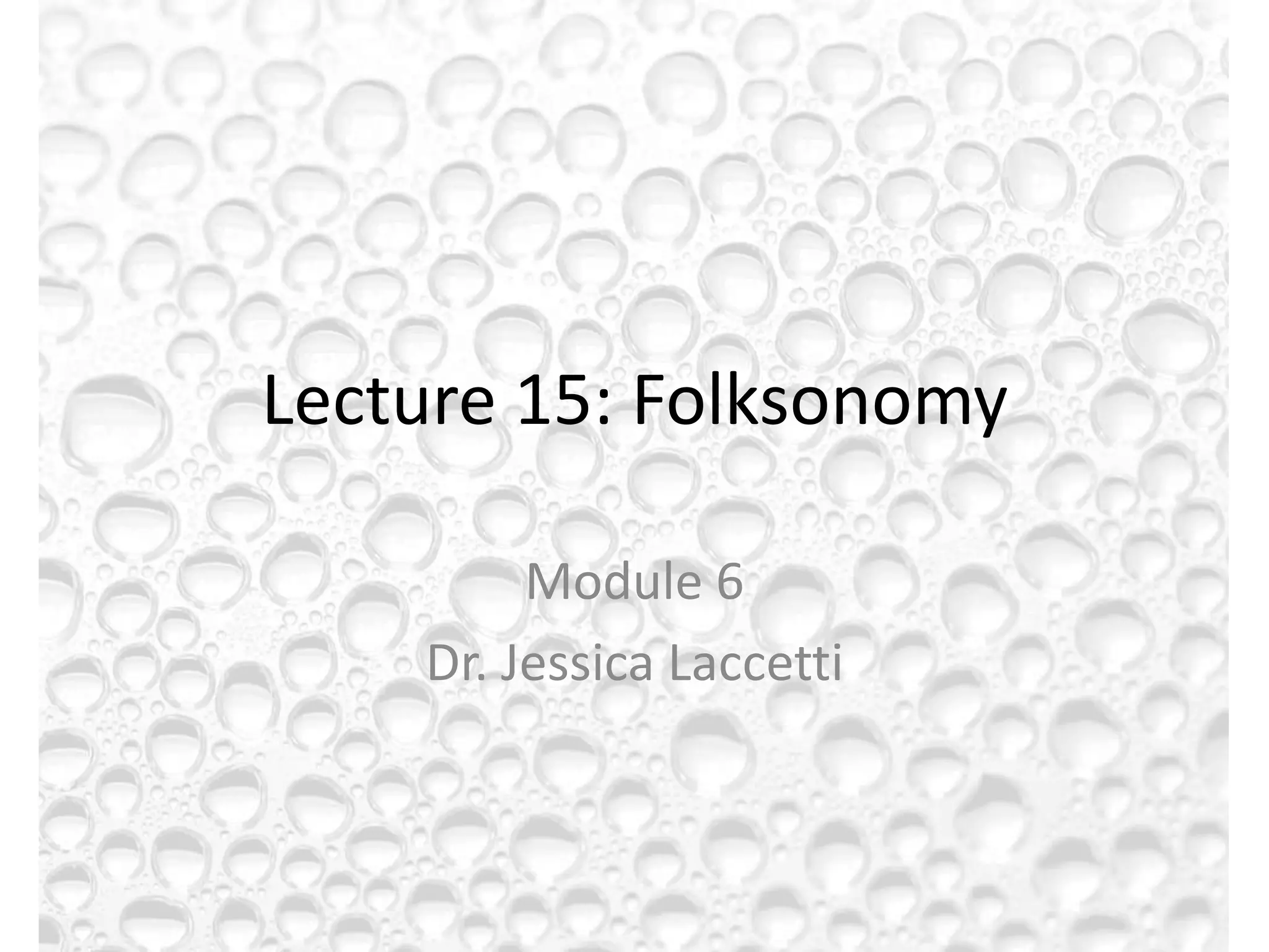 Lecture 15: Folksonomy

         Module 6
    Dr. Jessica Laccetti
 