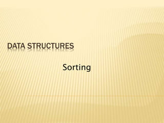 DATA STRUCTURES
Sorting
 