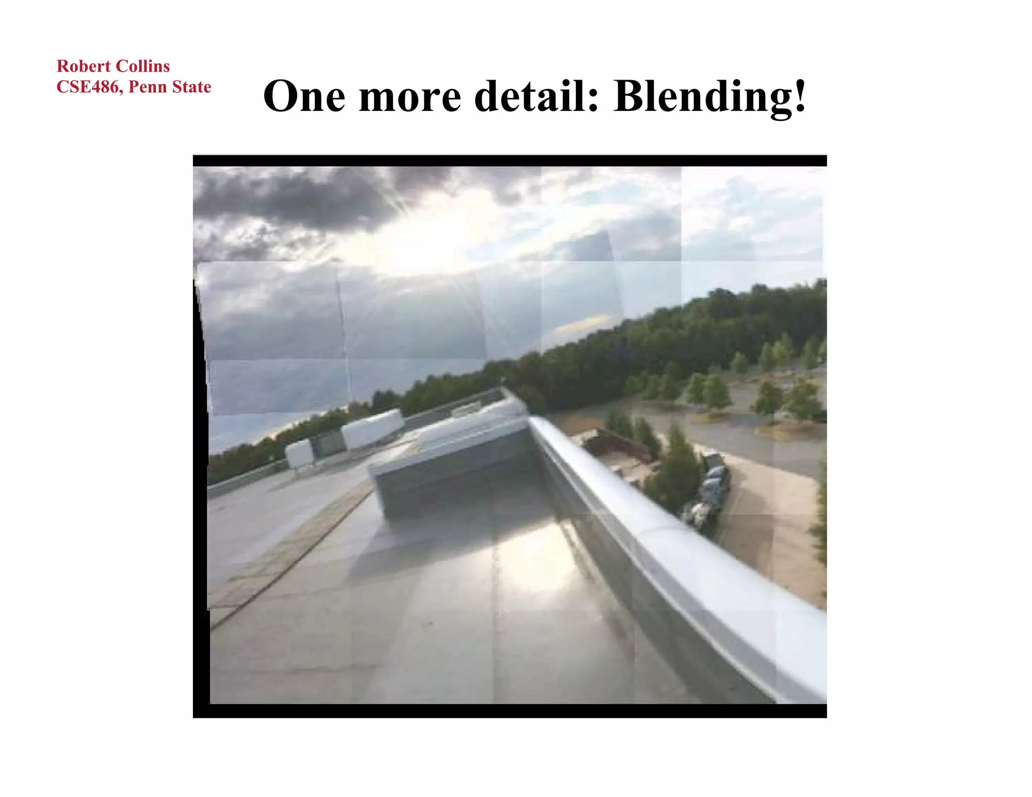 Robert Collins
CSE486, Penn State
                     One more detail: Blending!
 