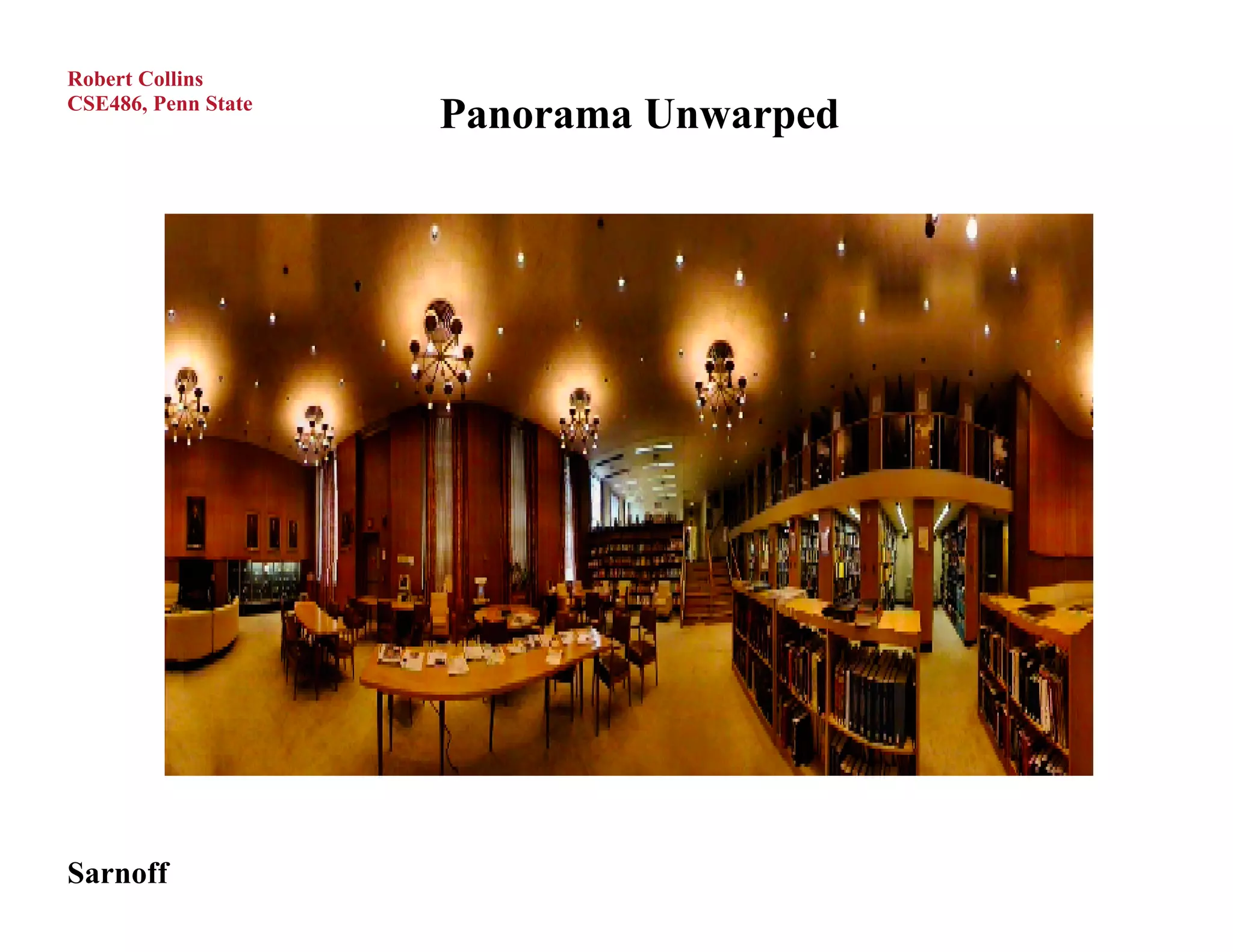 Robert Collins
CSE486, Penn State
                     Panorama Unwarped




Sarnoff
 