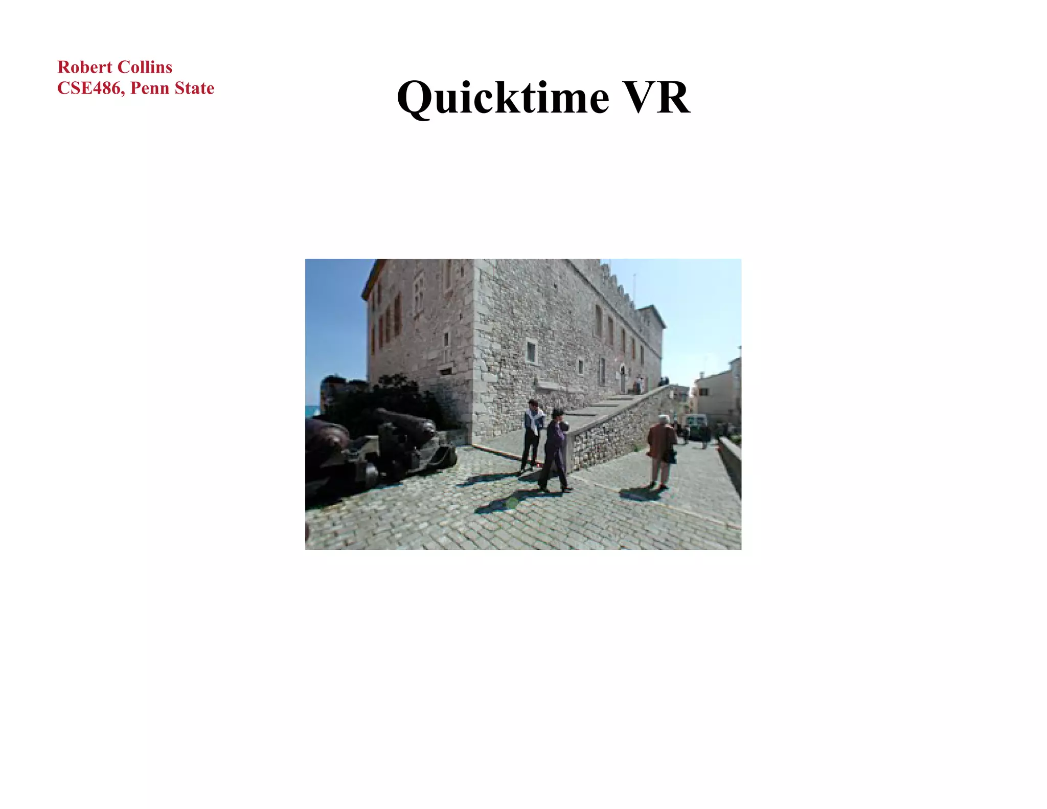 Robert Collins
CSE486, Penn State
                     Quicktime VR
 