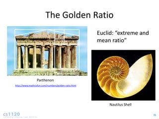 The Golden Ratio
                                                      Euclid: “extreme and
                                                      mean ratio”




                  Parthenon
http://www.mathsisfun.com/numbers/golden-ratio.html




                                                          Nautilus Shell

                                                                             35
 