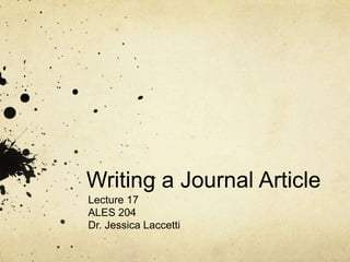 Writing a Journal Article Lecture 17 ALES 204 Dr. Jessica Laccetti 