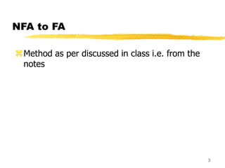 NFA to FA
Method as per discussed in class i.e. from the
notes
3
 