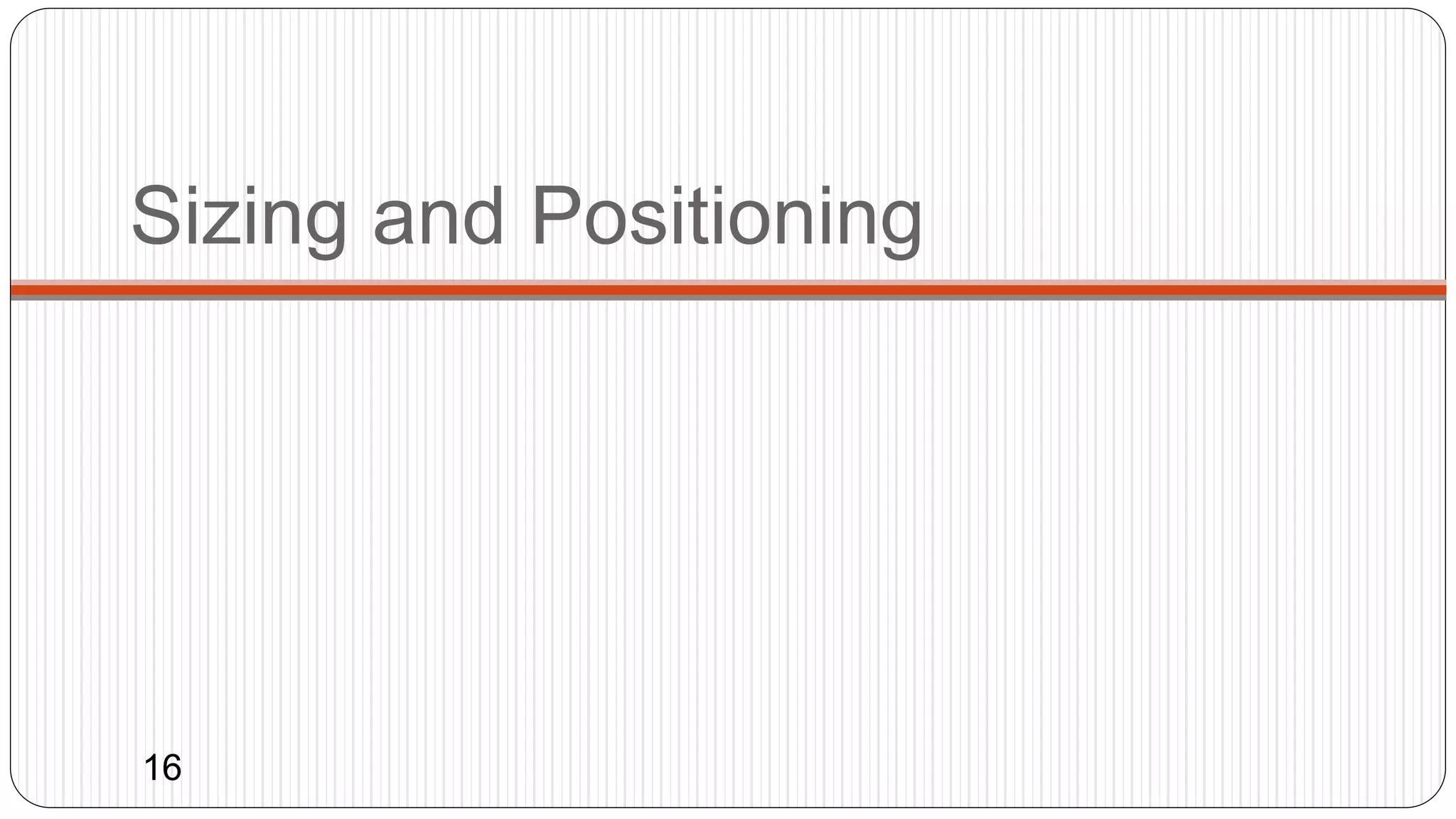 Sizing and Positioning
16
 