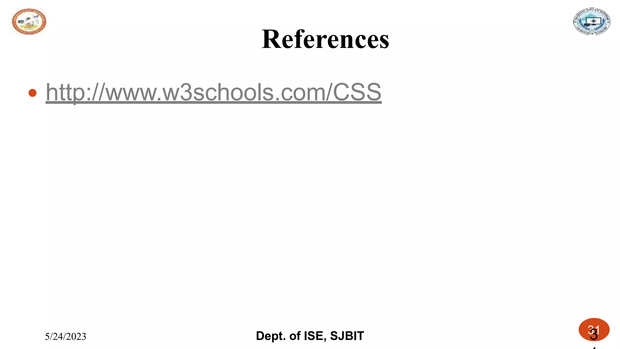 5/24/2023 Dept. of ISE, SJBIT 31
References
3
 http://www.w3schools.com/CSS
 