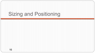 Sizing and Positioning
16
 