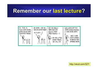 http://xkcd.com/327/
Remember our last lecture?
 
