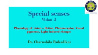 Lecture 2/2022 Special senses -Vision 2 -Physiology of vision – Retina, Photoreceptor, Visual pigments, Light-induced changes