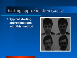 Starting approximation (cont.)
 Typicalstarting
 approximations
 with this method
 