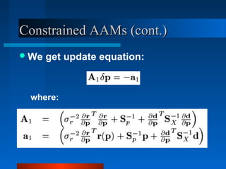 Constrained AAMs (cont.)
 We   get update equation:



 where:
 