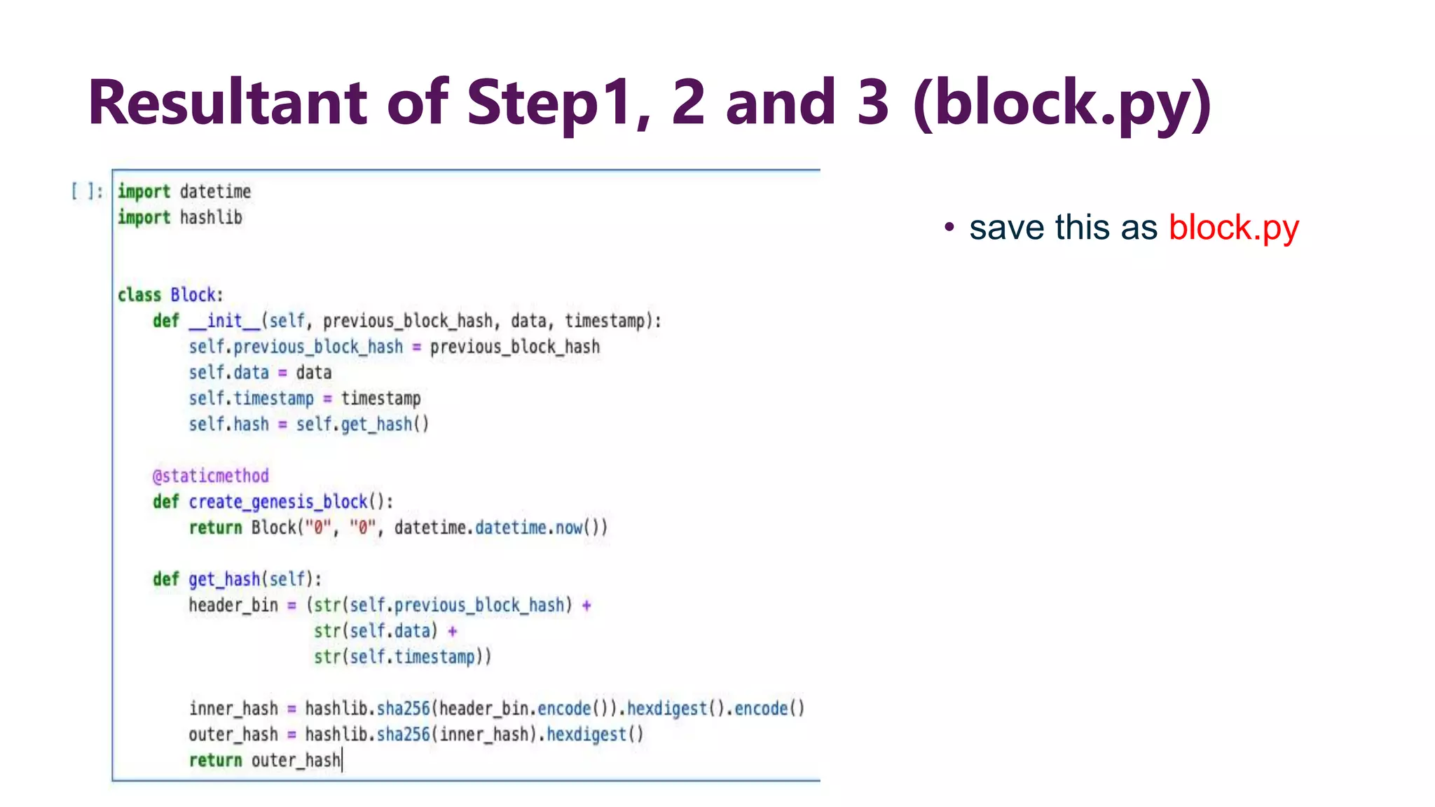 Resultant of Step1, 2 and 3 (block.py) • save this as block.py 