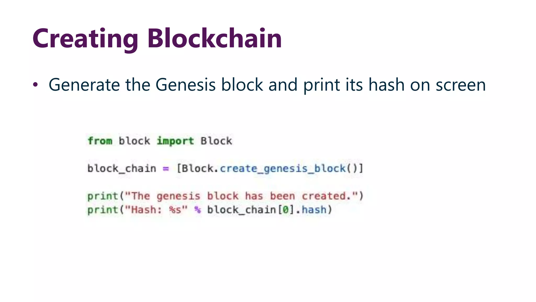 Creating Blockchain • Generate the Genesis block and print its hash on screen 