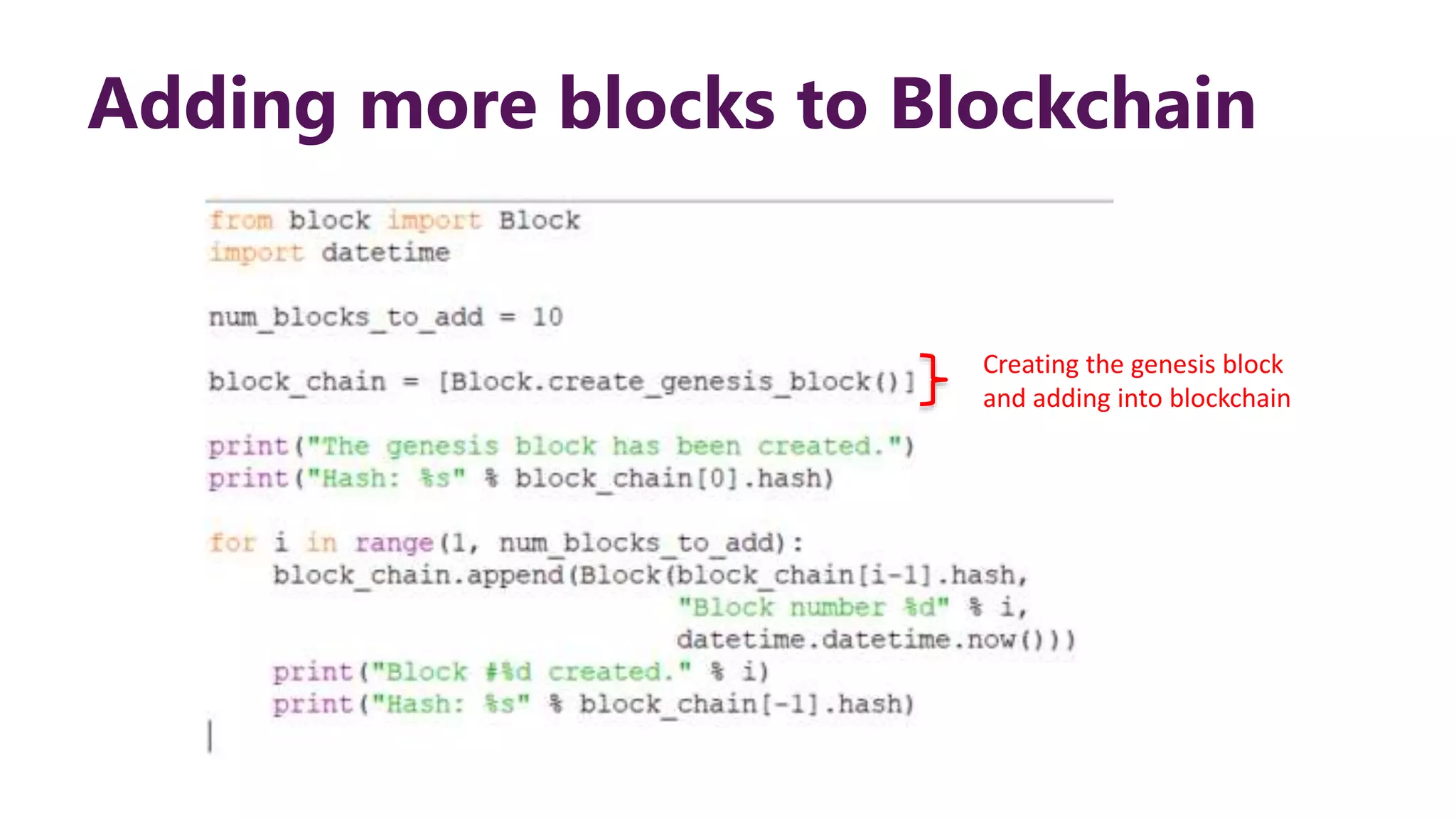 Adding more blocks to Blockchain Creating the genesis block and adding into blockchain 