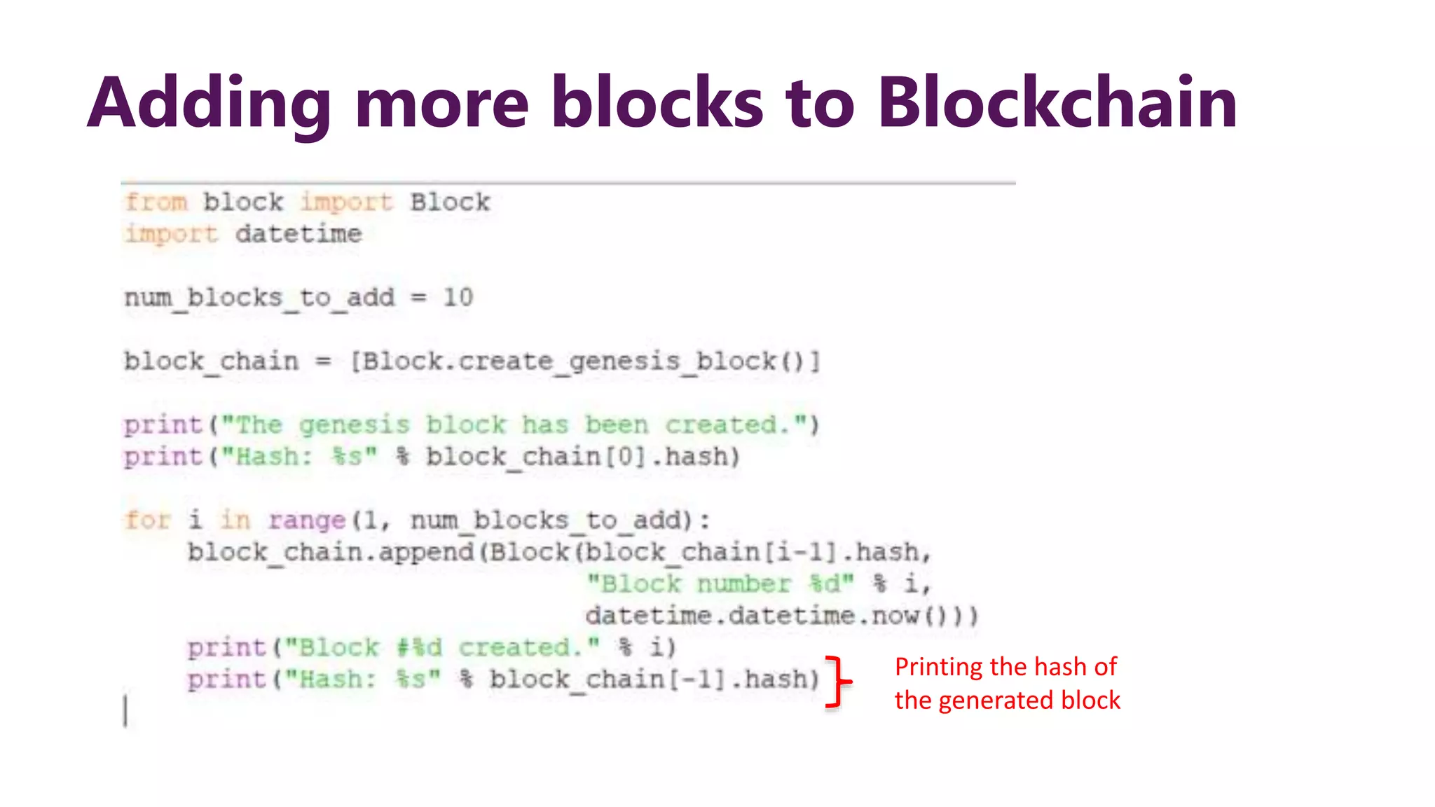 Adding more blocks to Blockchain Printing the hash of the generated block 