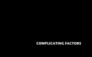 COMPLICATING FACTORS
 