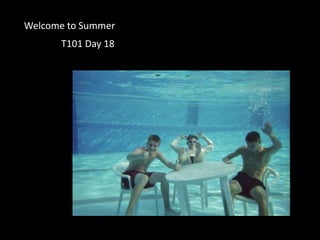 Welcome to Summer T101 Day 18 