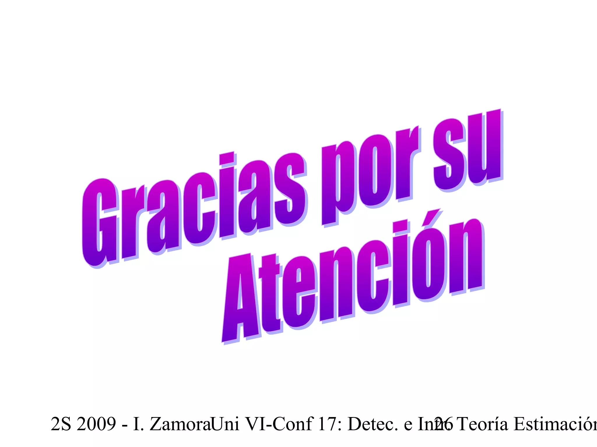 2S 2009 - I. ZamoraU n i VI-Conf 17: Detec. e In2tr6. Teoría Estimación 
